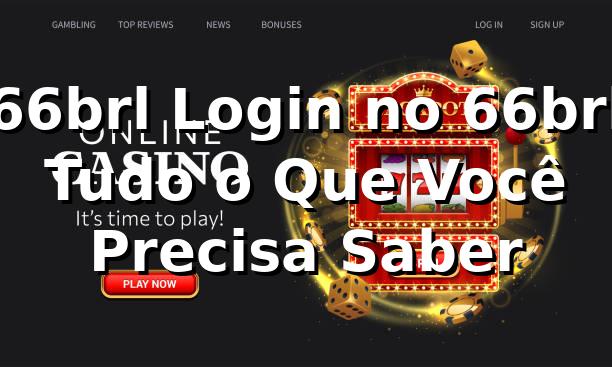 66brl Login no 66brl – Tudo o Que Você Precisa Saber